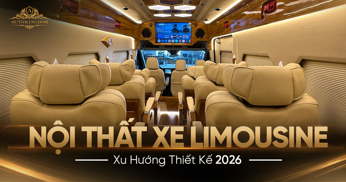 Nội thất xe Limousine là gì? Xu hướng thiết kế nội thất Limousine 2026